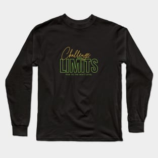 Challenge Your Limits Next Level Inspirational Quote Phrase Text Long Sleeve T-Shirt